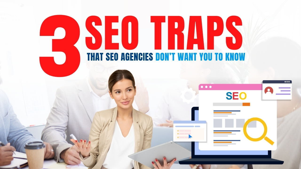 3 SEO Traps That Agencies Don't Want You To Know