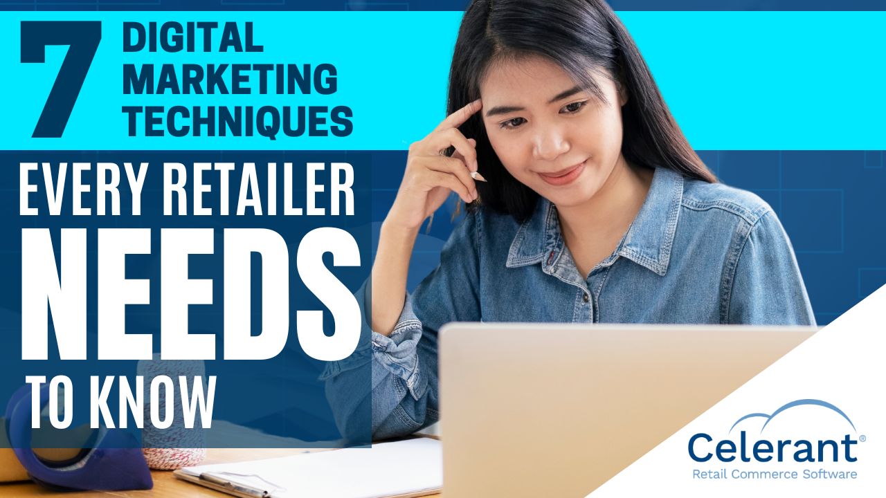 7 Digital Marketing Techniques Every Retailer Needs To Know About