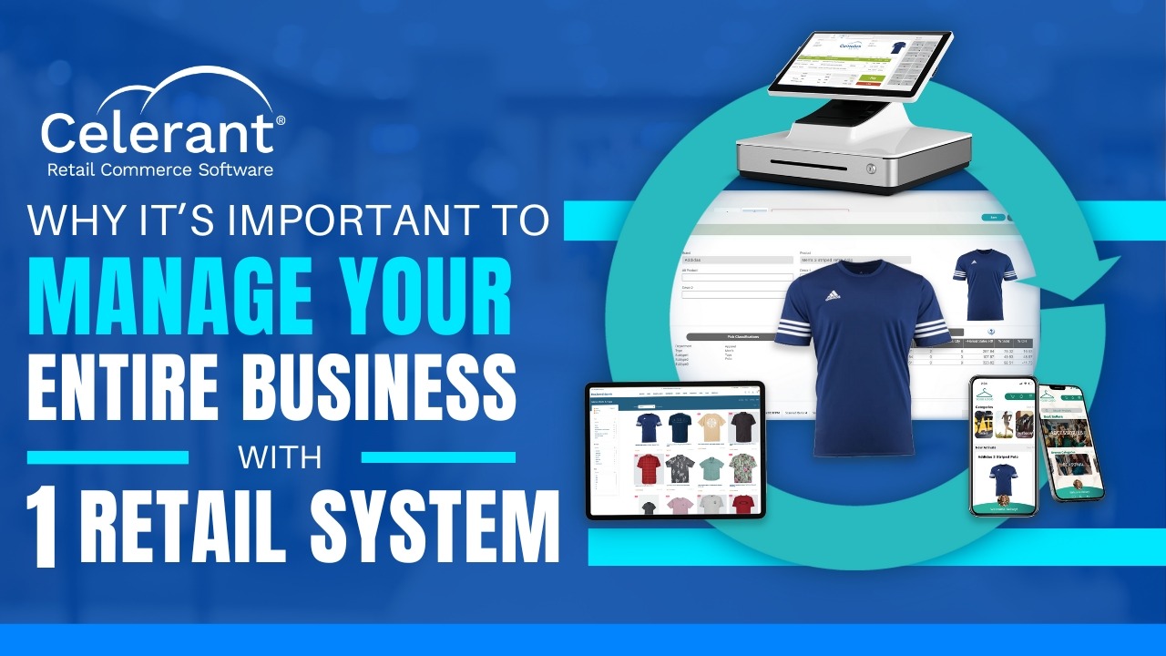Why It’s Important to Manage Your Entire Business in One Retail System